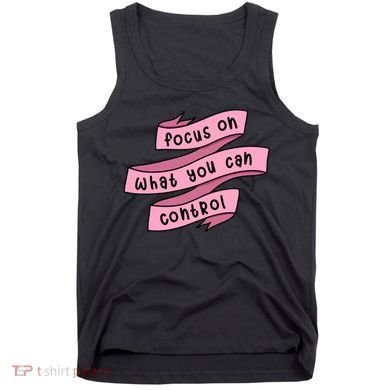 Focus On What You Can Control Tank Top