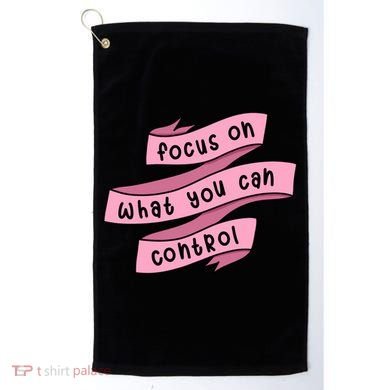 Focus On What You Can Control Golf Towel