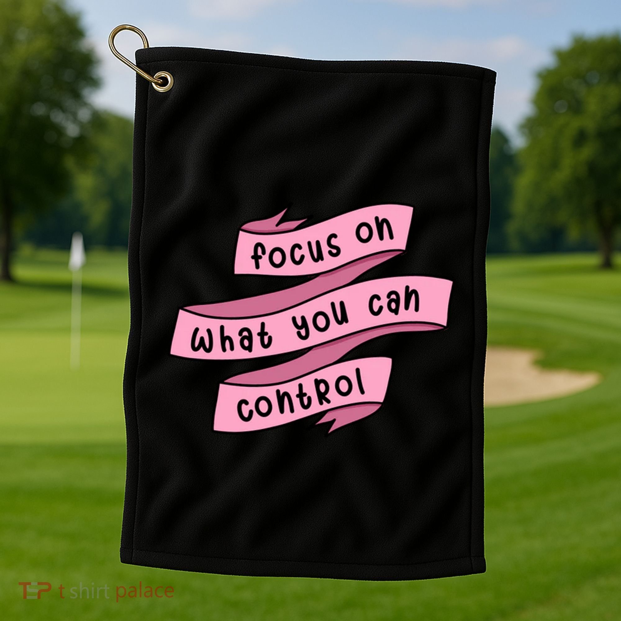 Focus On What You Can Control Golf Towel