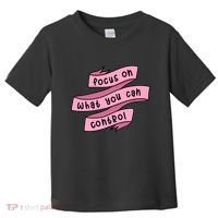 Focus On What You Can Control Toddler T-Shirt thumb 0