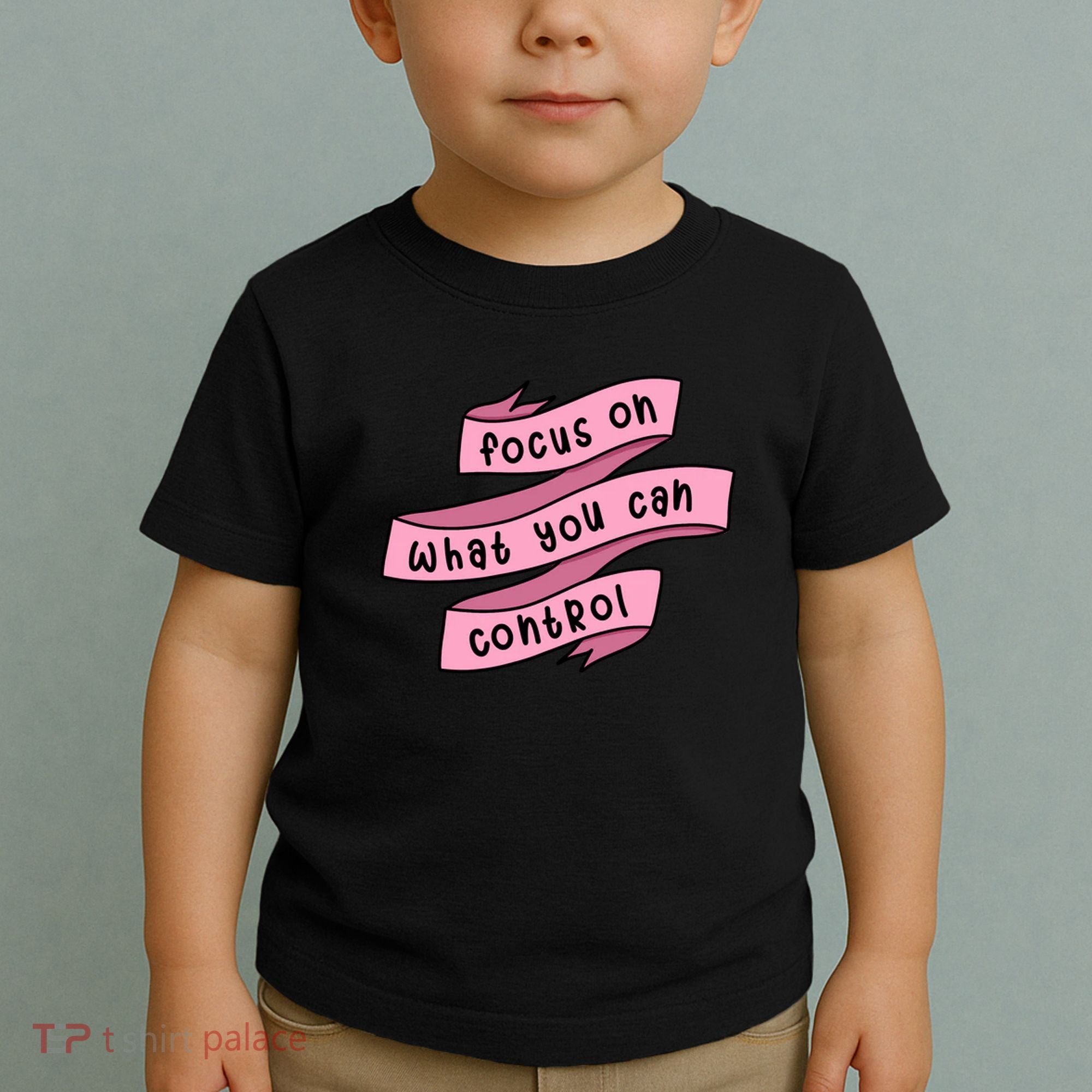 Focus On What You Can Control Toddler T-Shirt