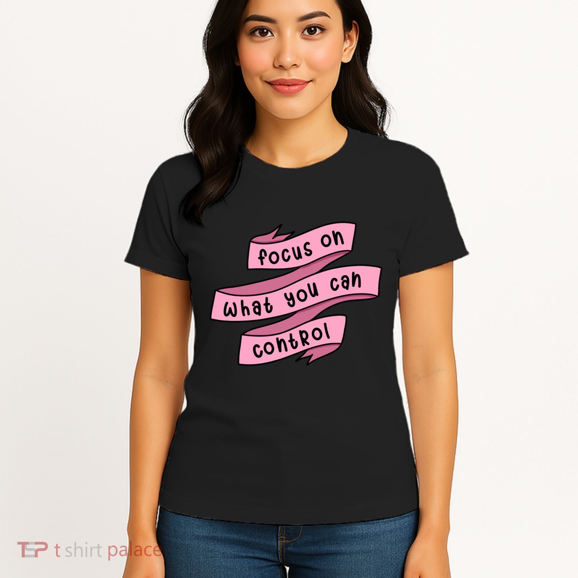 Focus On What You Can Control Women's T-Shirt