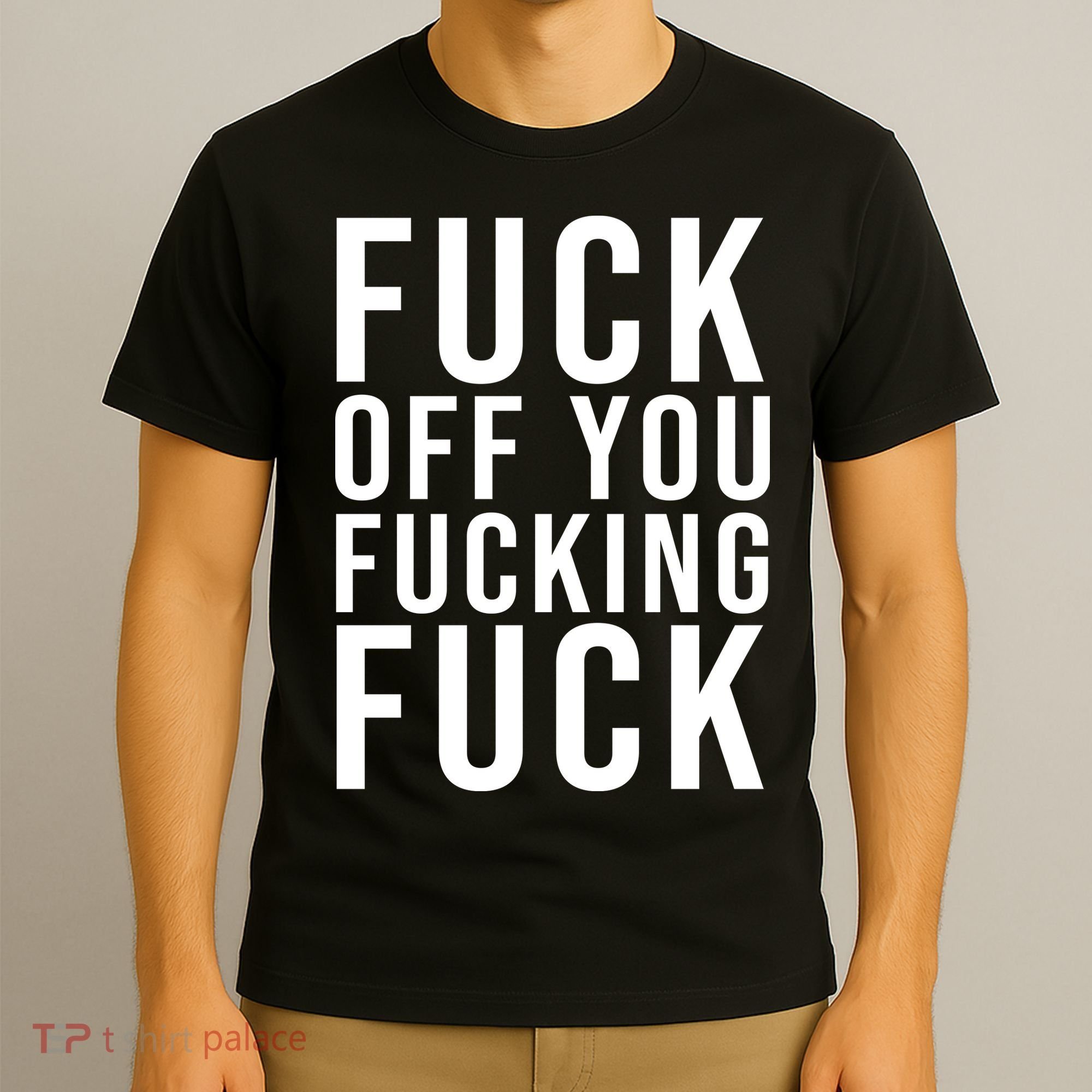 Fuck Off You Fucking Fuck Funny T-Shirt