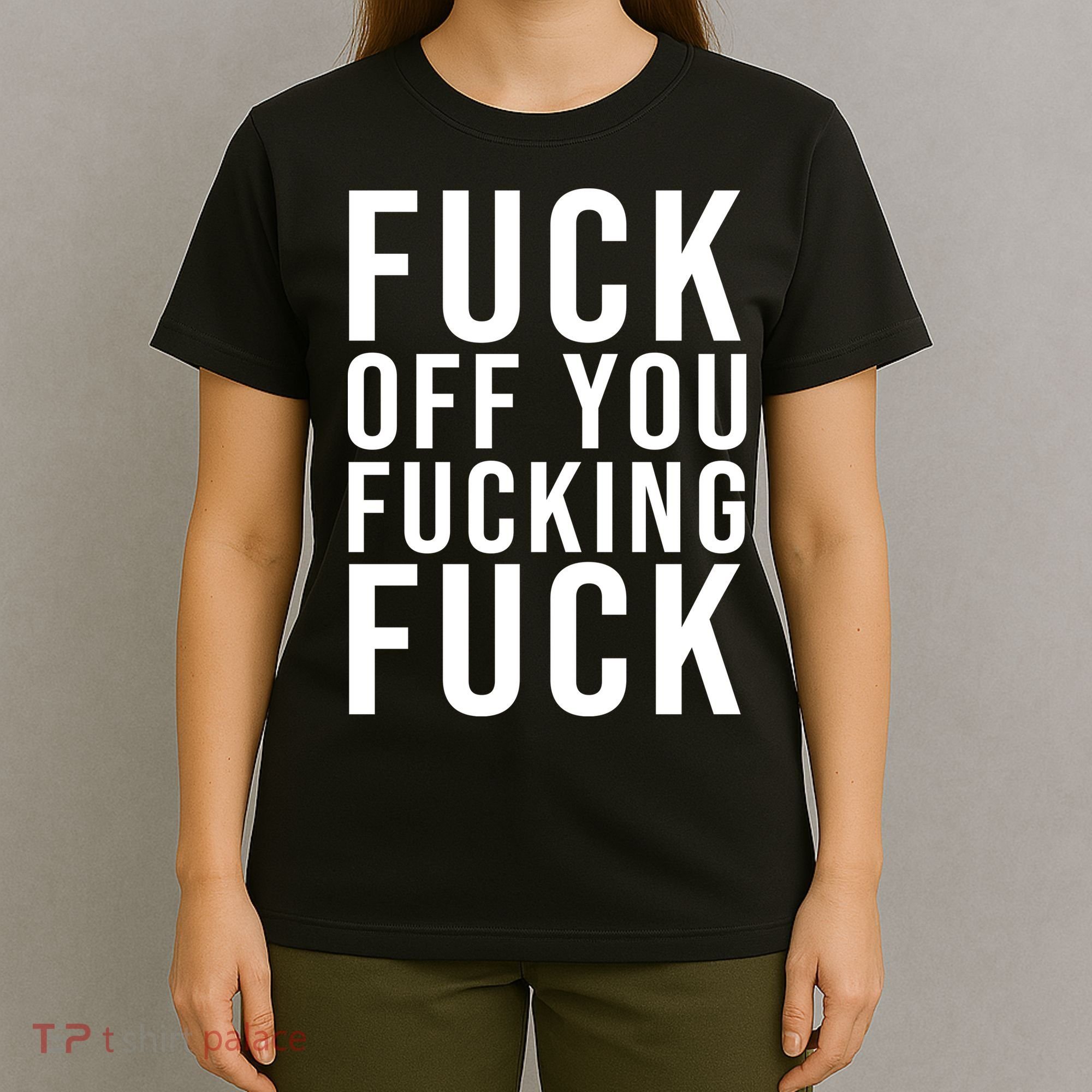 Fuck Off You Fucking Fuck Funny T-Shirt