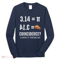 Funny Pi 314 = Pie Coincidence I Think Not Math Pun Long Sleeve Shirt thumb 0
