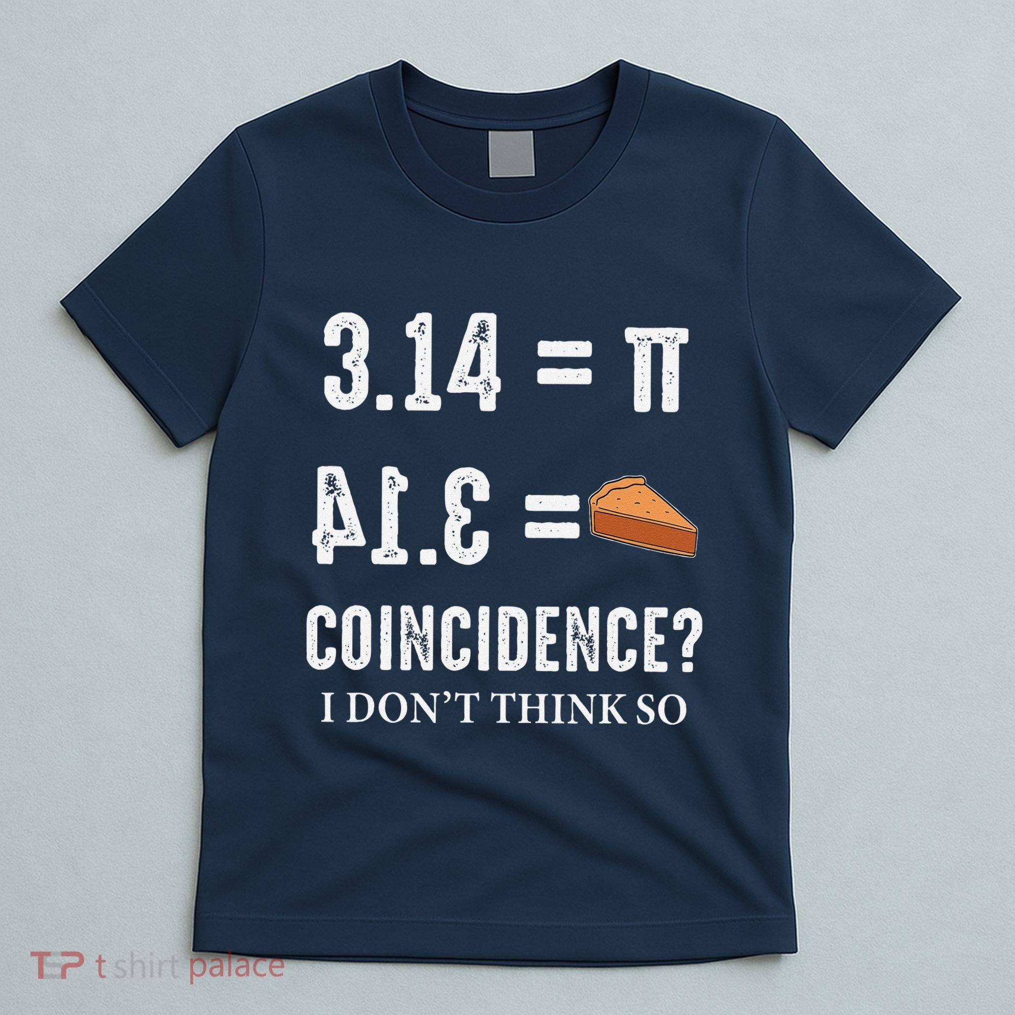Funny Pi 314 = Pie Coincidence I Think Not Math Pun T-Shirt