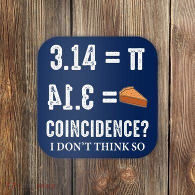 Funny Pi 314 = Pie Coincidence I Think Not Math Pun Coaster