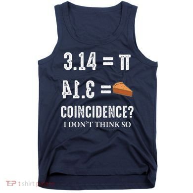 Funny Pi 314 = Pie Coincidence I Think Not Math Pun Tank Top
