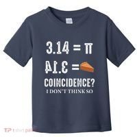 Funny Pi 314 = Pie Coincidence I Think Not Math Pun Toddler T-Shirt thumb 0