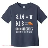 Funny Pi 314 = Pie Coincidence I Think Not Math Pun Toddler T-Shirt thumb 0