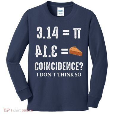 Funny Pi 314 = Pie Coincidence I Think Not Math Pun Kids Long Sleeve Shirt