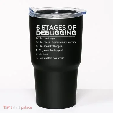 Funny Programmer 6 Stages Of Debugging Tumbler