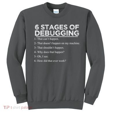 Funny Programmer 6 Stages Of Debugging Sweatshirt