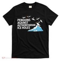 Funny Penguins Against Authoritarian Ice Holes Sarcastic  T-Shirt thumb 0