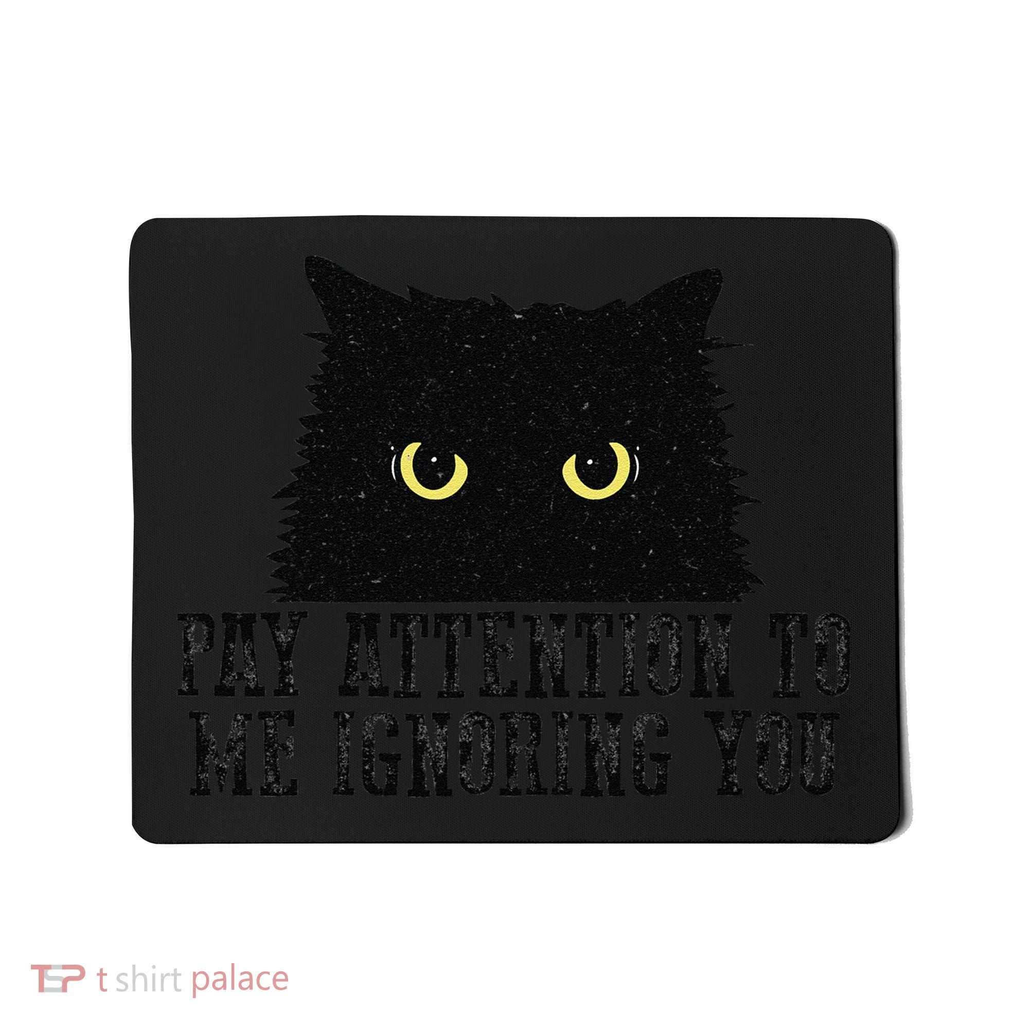 Funny Pay Attention To Me Ignoring You Black Cats Lovers Mom Mousepad