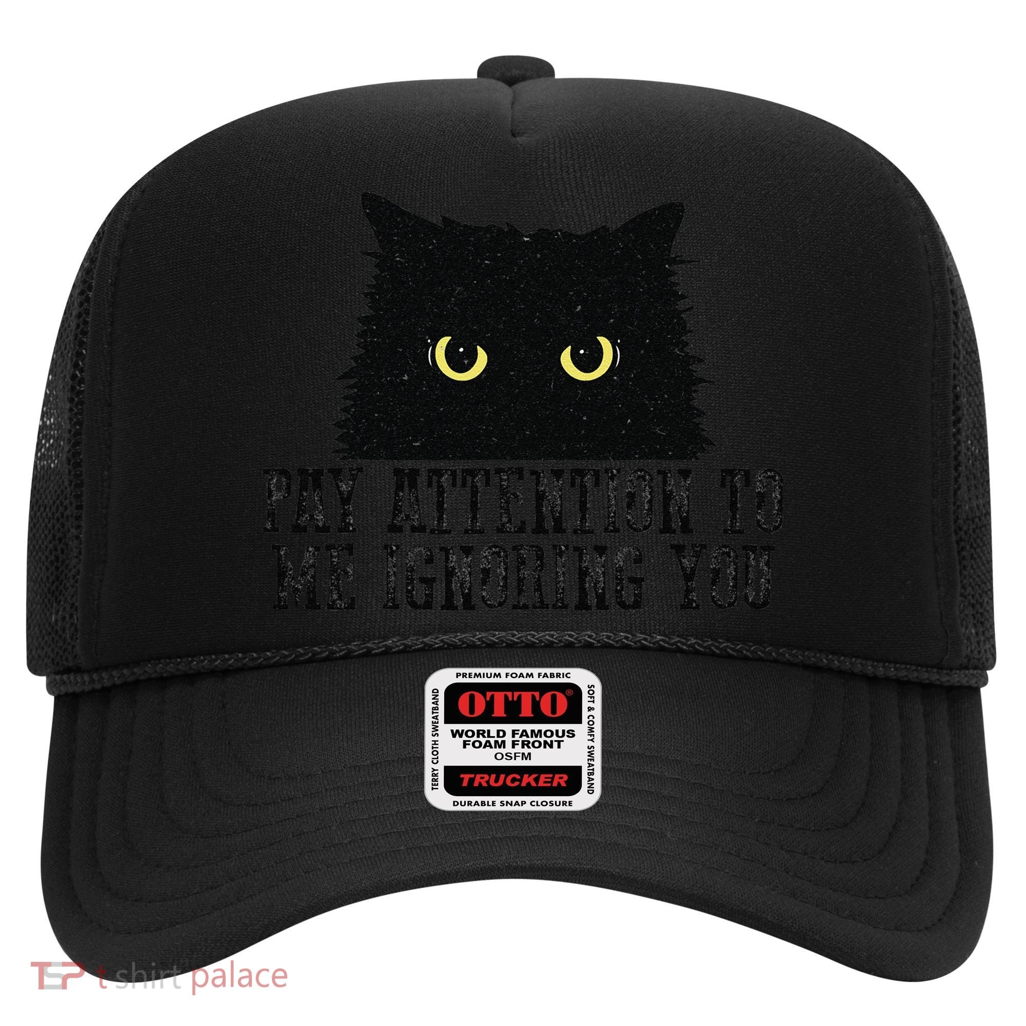 Funny Pay Attention To Me Ignoring You Black Cats Lovers Mom Hat