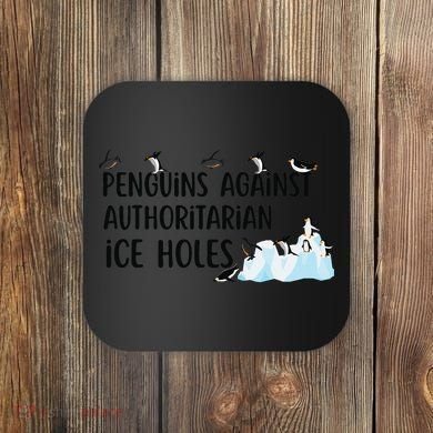 Funny Penguins Against Authoritarian Ice Holes Protest Coaster