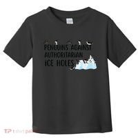 Funny Penguins Against Authoritarian Ice Holes Protest Toddler T-Shirt thumb 0