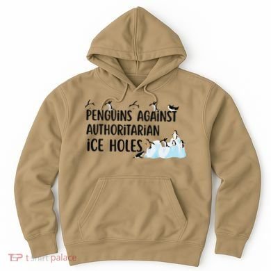 Funny Penguins Against Authoritarian Ice Holes Protest Hoodie