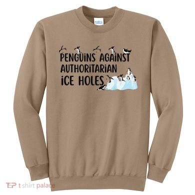 Funny Penguins Against Authoritarian Ice Holes Protest Sweatshirt