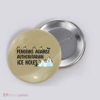 Funny Penguins Against Authoritarian Ice Holes Protest Button thumb 0