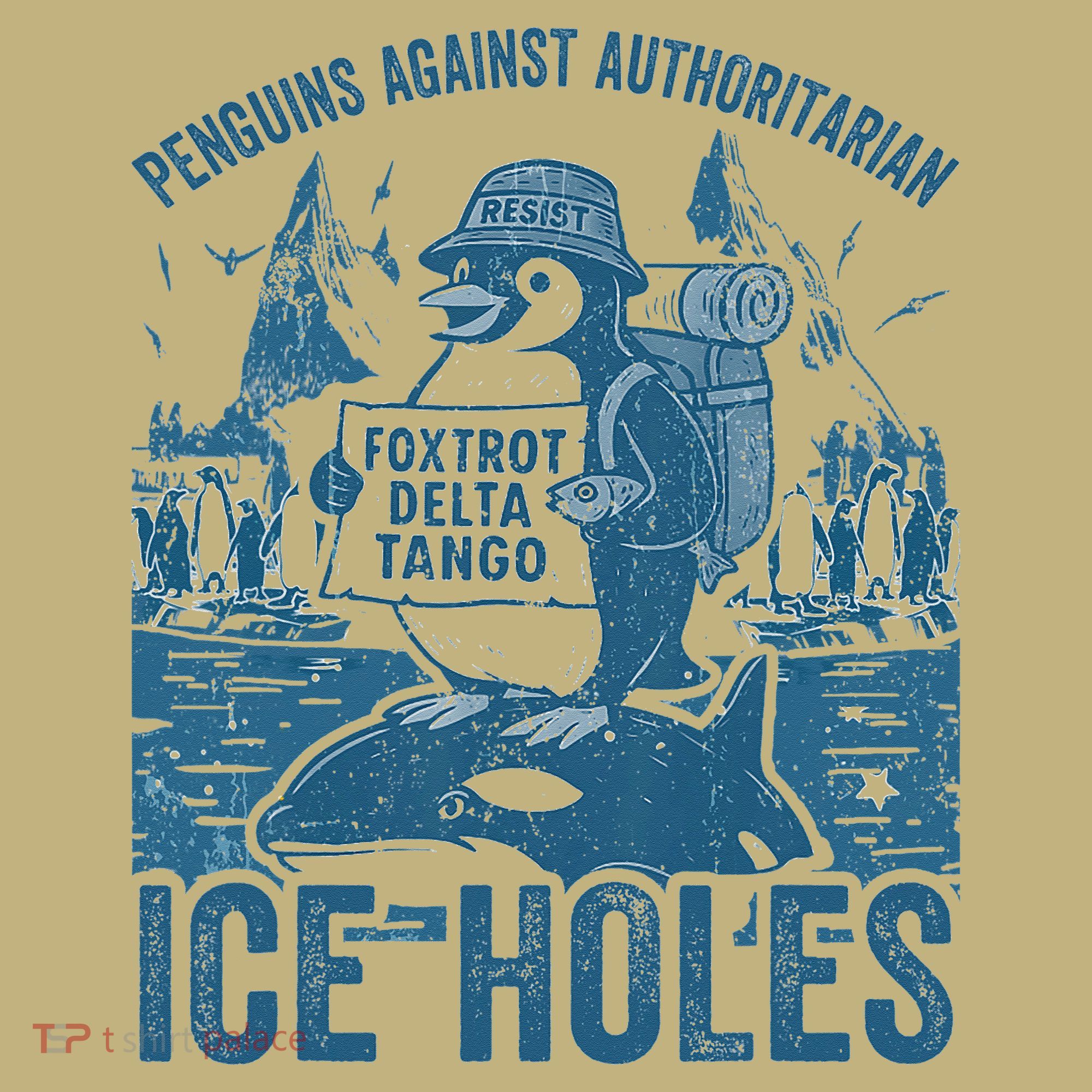 Funny Penguins Against Authoritarian Ice Holes Sarcastic T-Shirt