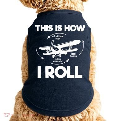 Funny Pilot Airplane Lover Aviation Pilot How I Roll Doggie Tank