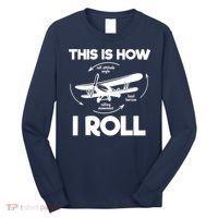 Funny Pilot Airplane Lover Aviation Pilot How I Roll Long Sleeve Shirt thumb 0
