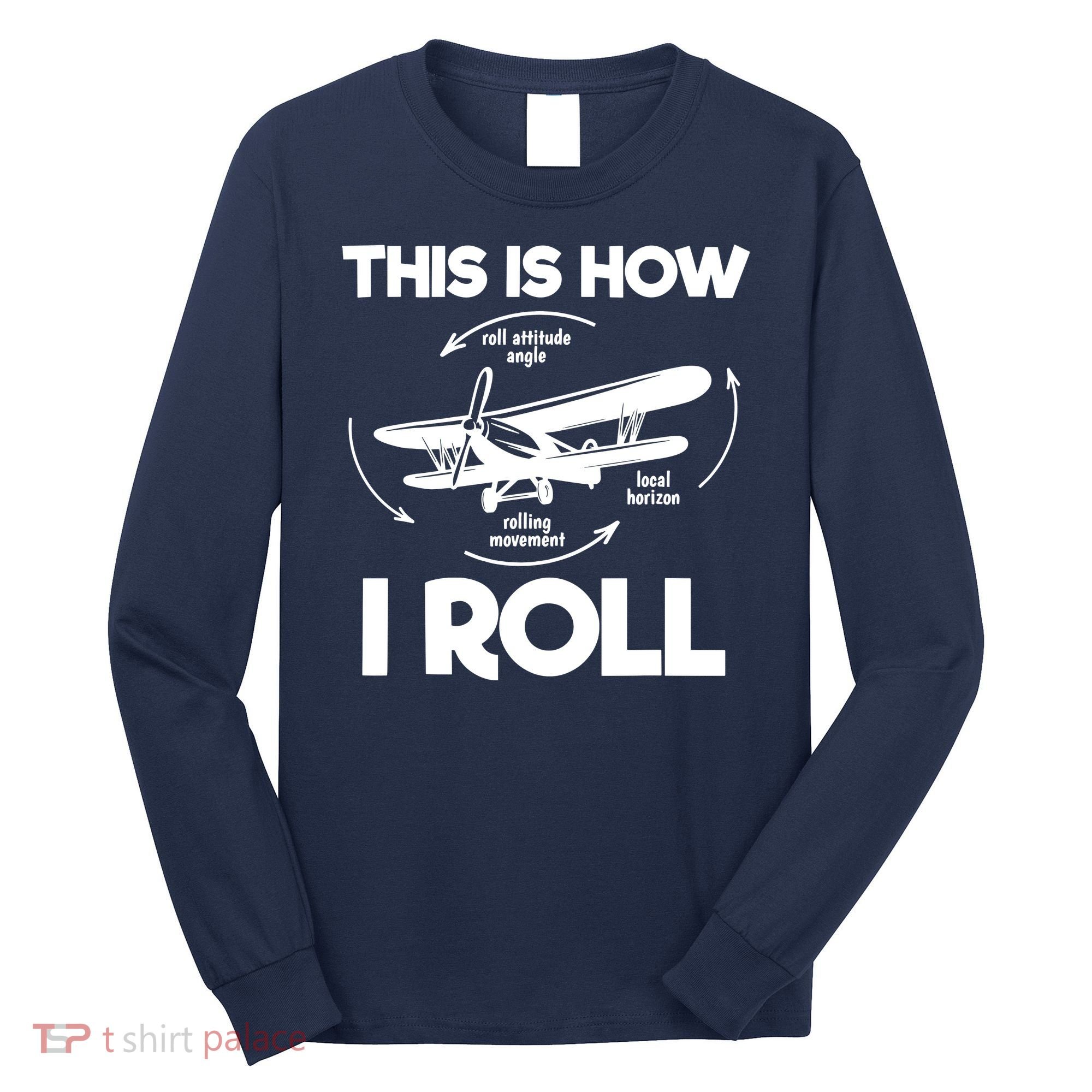Funny Pilot Airplane Lover Aviation Pilot How I Roll Long Sleeve Shirt