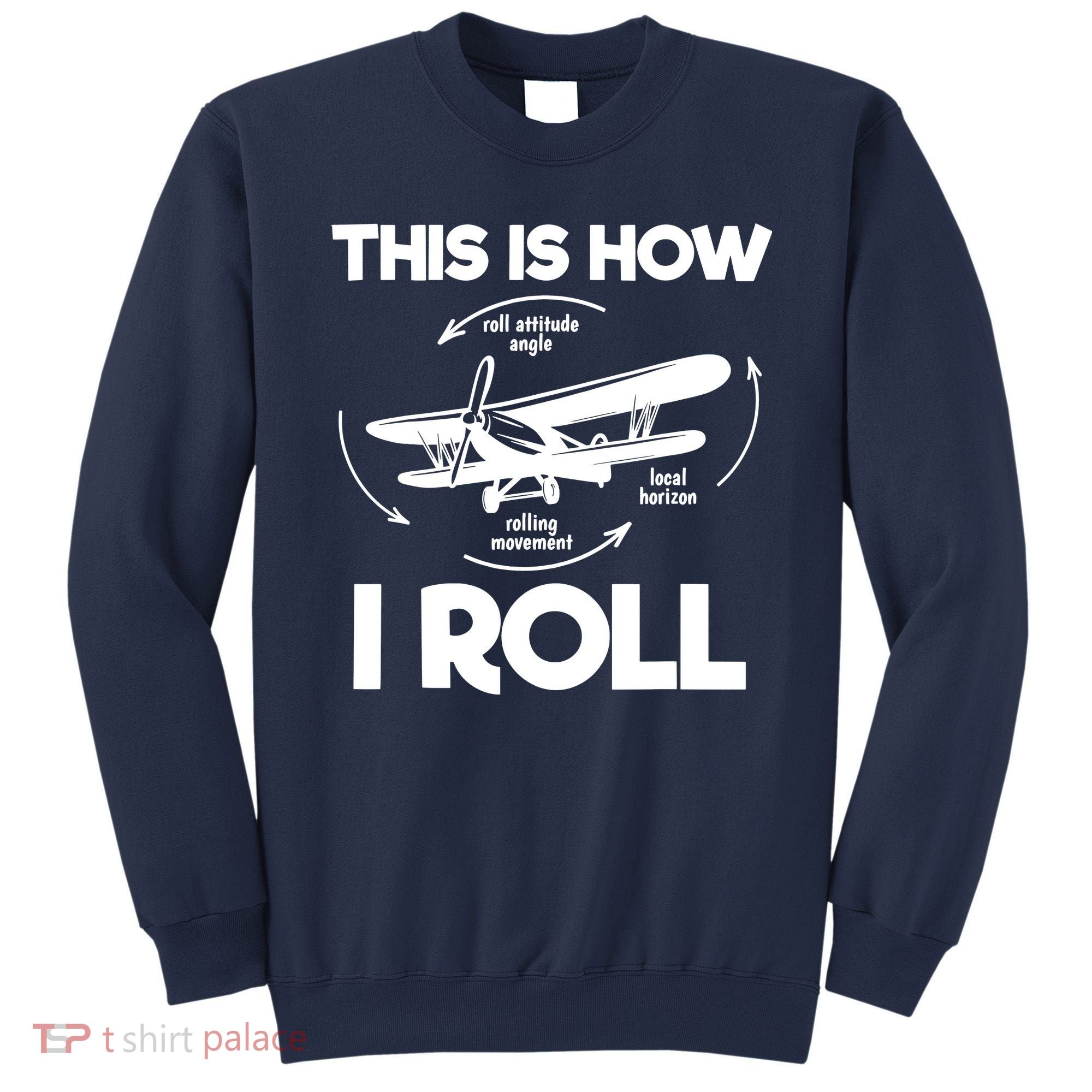 Funny Pilot Airplane Lover Aviation Pilot How I Roll Sweatshirt