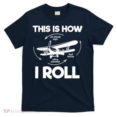 Funny Pilot Airplane Lover Aviation Pilot How I Roll T-Shirt