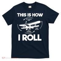 Funny Pilot Airplane Lover Aviation Pilot How I Roll T-Shirt thumb 0