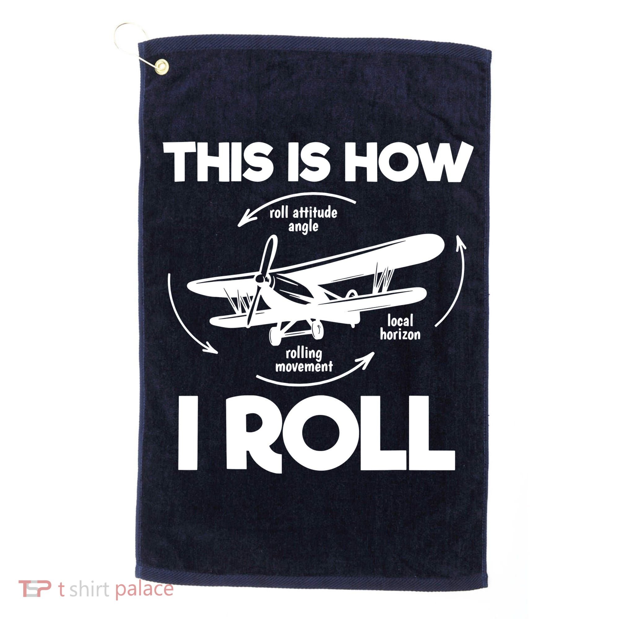 Funny Pilot Airplane Lover Aviation Pilot How I Roll Golf Towel