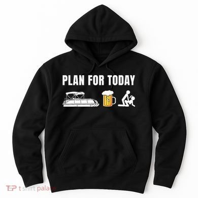 Funny Pontoon Boat Plan for Today Beer Boating  Hoodie