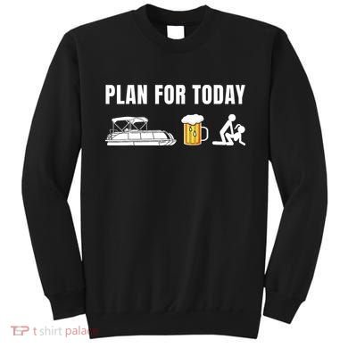 Funny Pontoon Boat Plan for Today Beer Boating  Sweatshirt