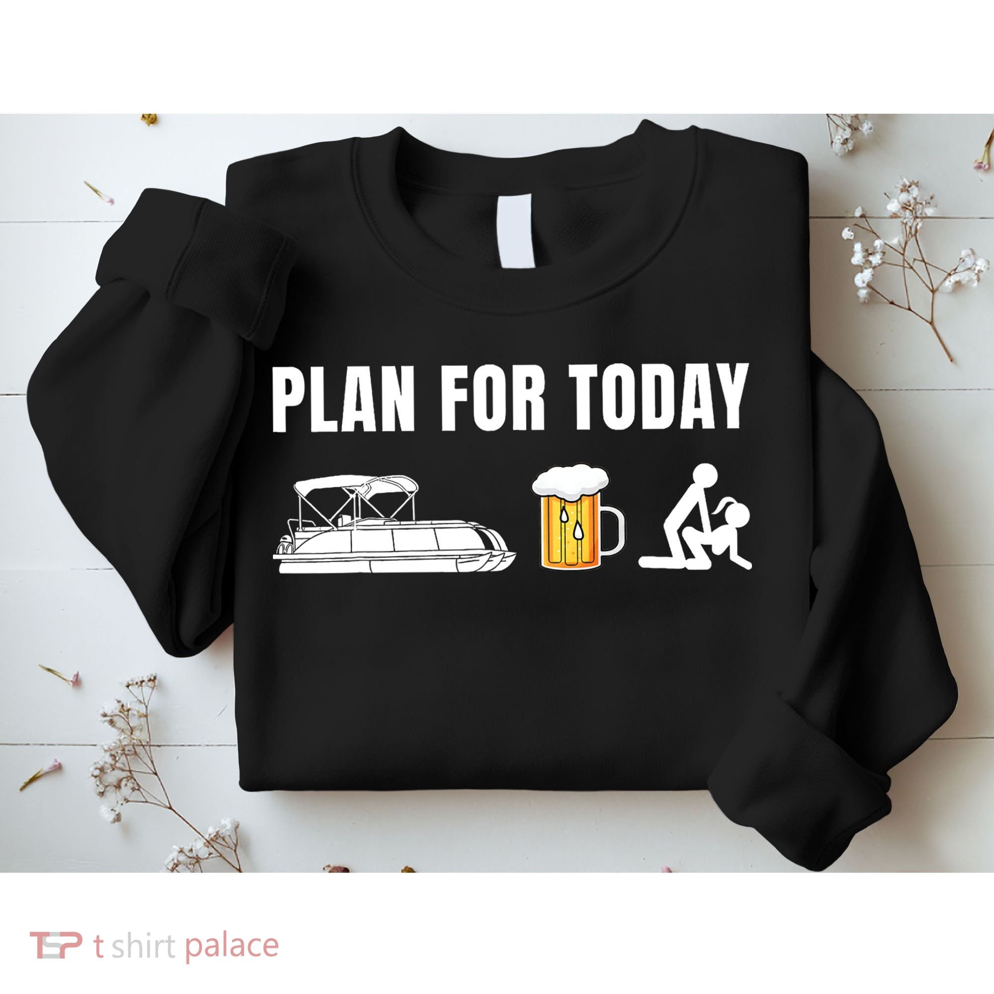 Funny Pontoon Boat Plan for Today Beer Boating  Sweatshirt