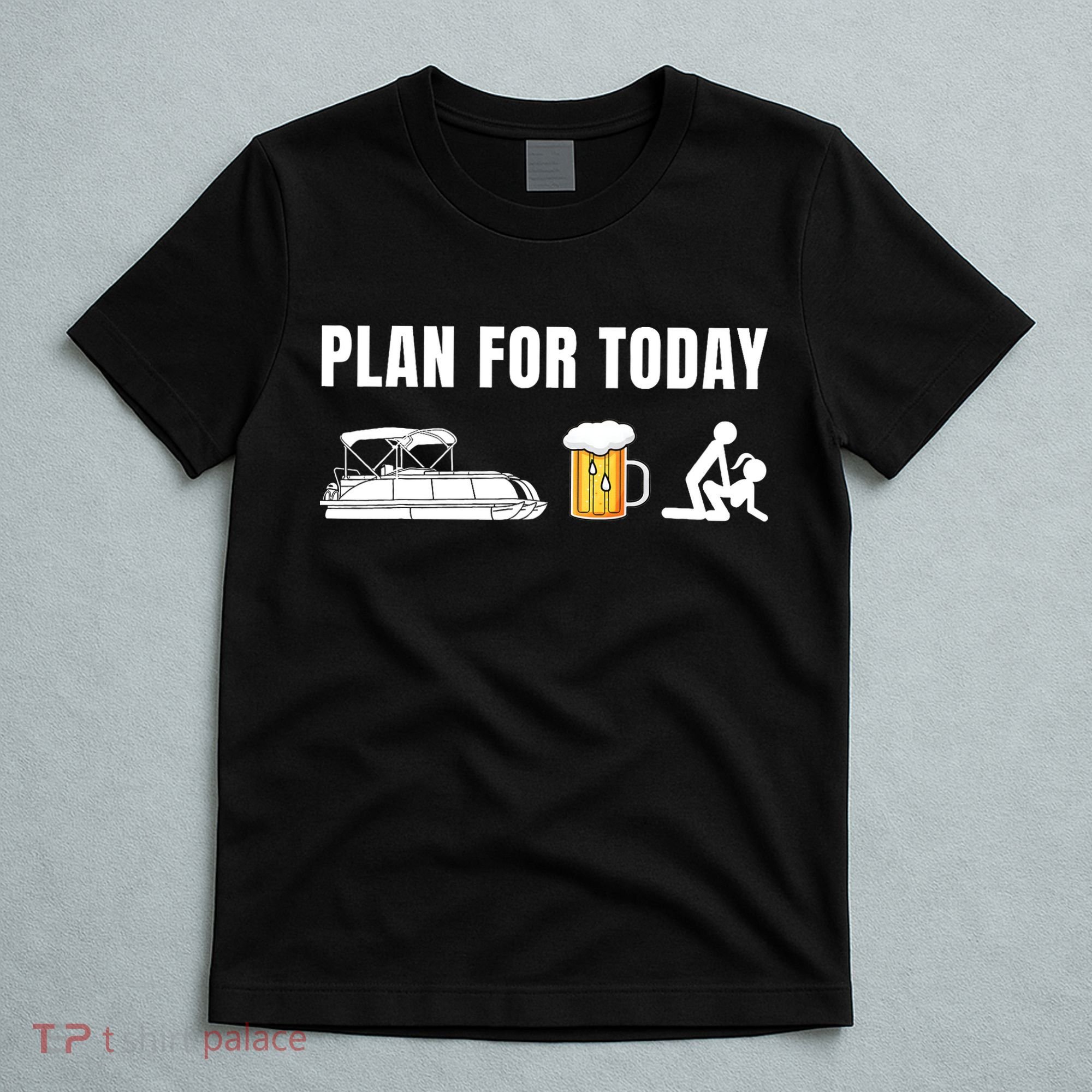 Funny Pontoon Boat Plan for Today Beer Boating  T-Shirt
