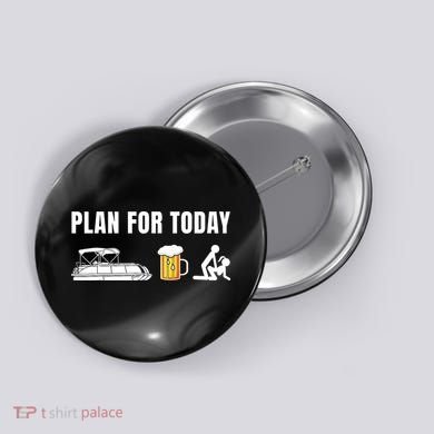 Funny Pontoon Boat Plan for Today Beer Boating  Button