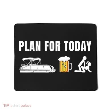 Funny Pontoon Boat Plan for Today Beer Boating  Mousepad
