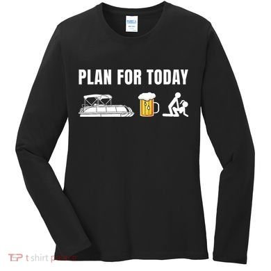 Funny Pontoon Boat Plan for Today Beer Boating  Women's Long Sleeve Shirt