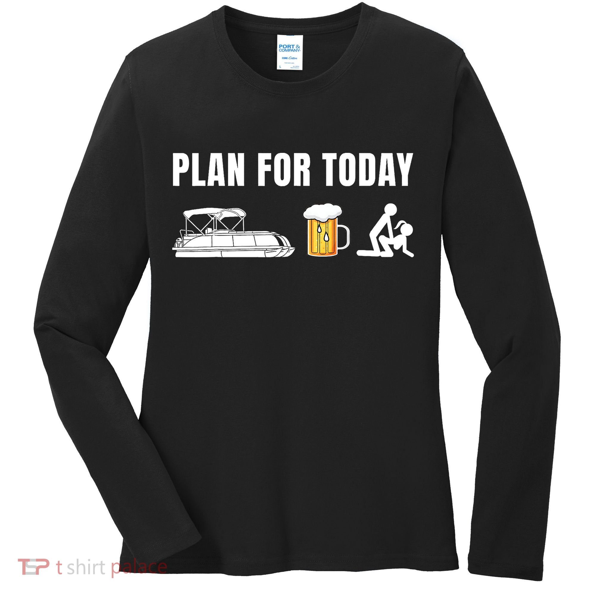 Funny Pontoon Boat Plan for Today Beer Boating  Women's Long Sleeve Shirt