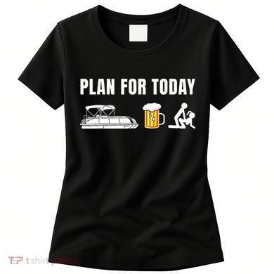 Funny Pontoon Boat Plan for Today Beer Boating  Women's T-Shirt