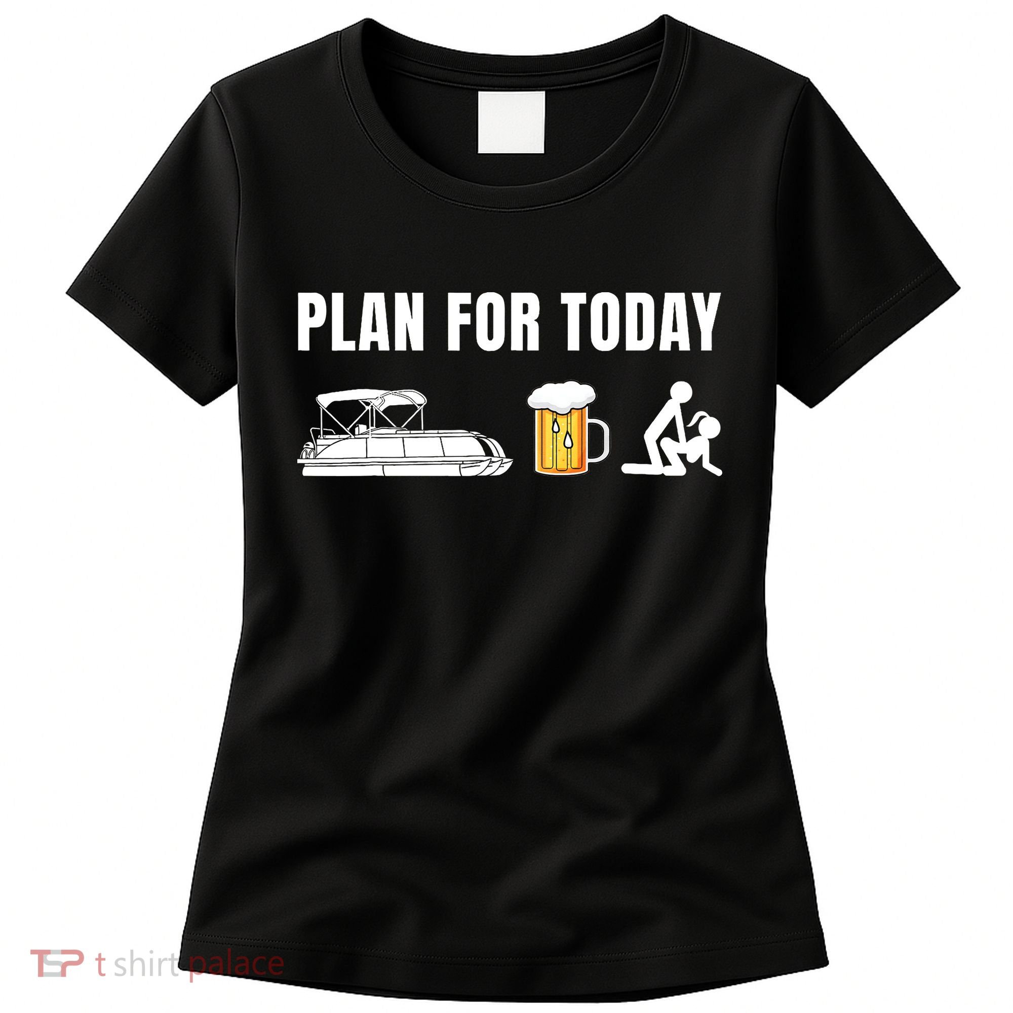 Funny Pontoon Boat Plan for Today Beer Boating  Women's T-Shirt