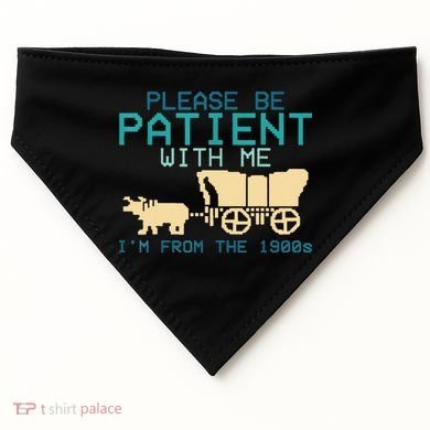 Funny Please Be Patient With Me IM From The 1900s USA-Made Doggie Bandana