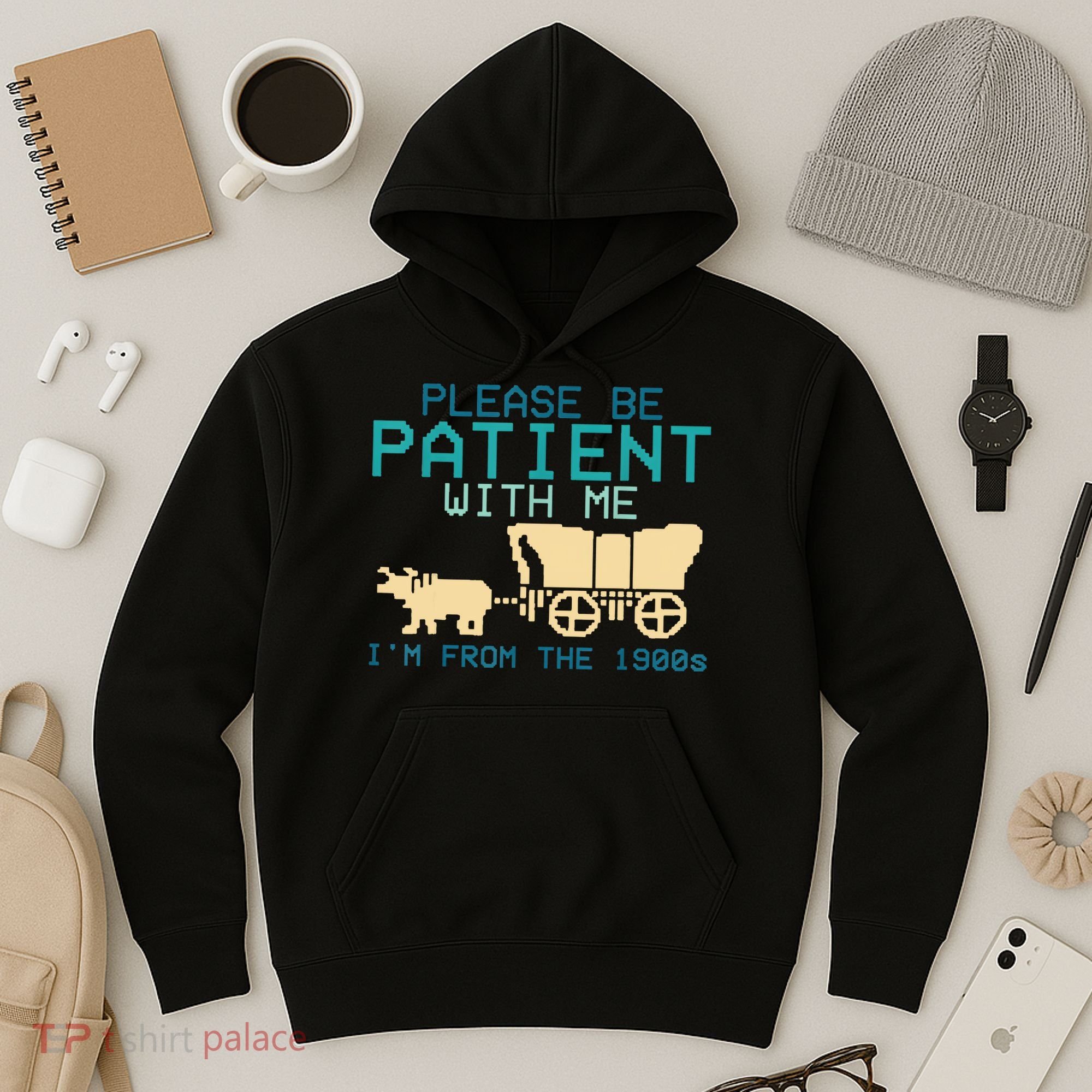 Funny Please Be Patient With Me IM From The 1900s Hoodie