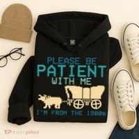 Funny Please Be Patient With Me IM From The 1900s Hoodie thumb 4