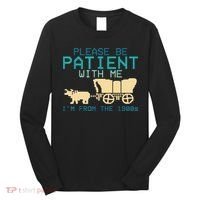 Funny Please Be Patient With Me IM From The 1900s Long Sleeve Shirt thumb 0