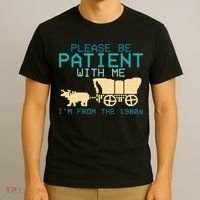 Funny Please Be Patient With Me IM From The 1900s T-Shirt thumb 3