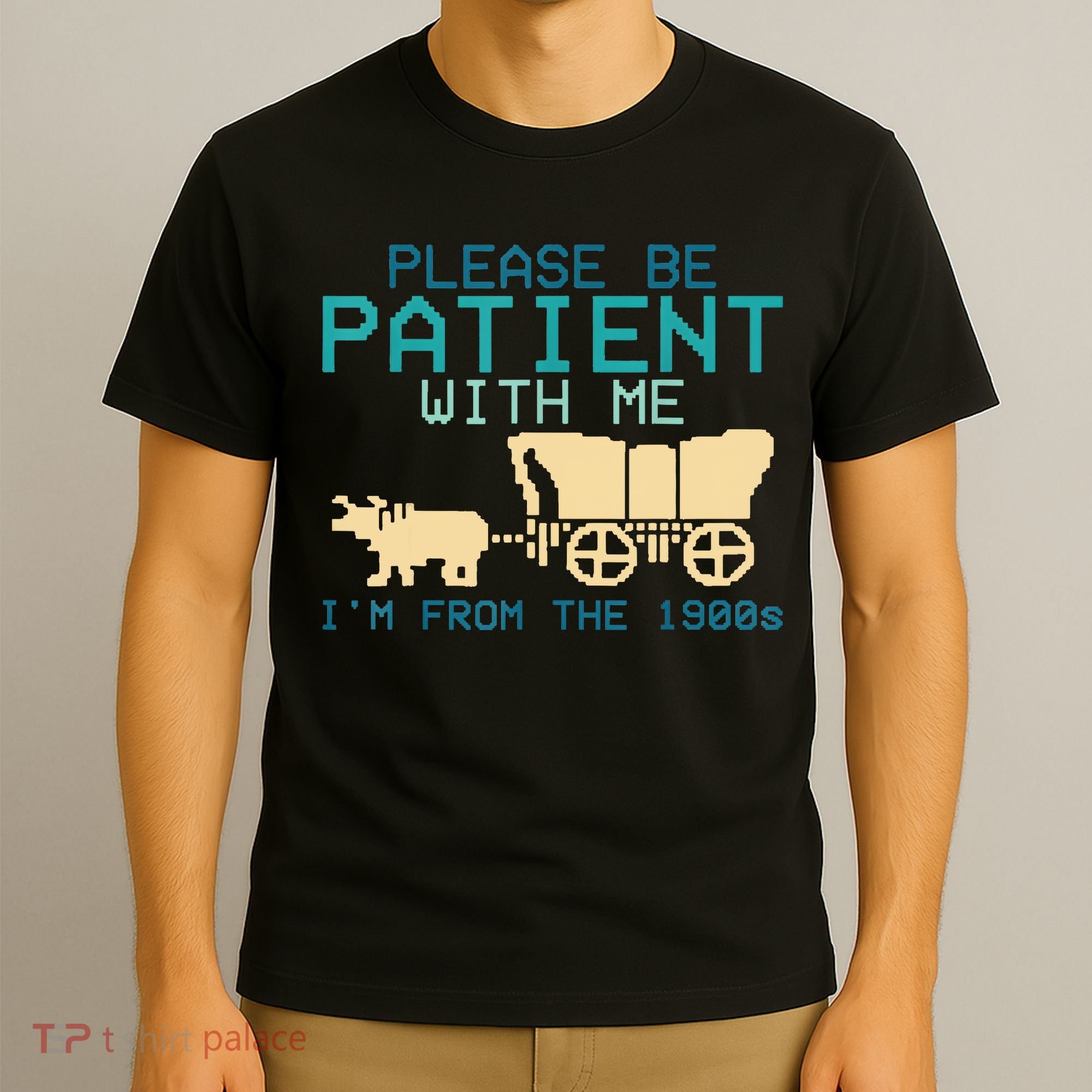 Funny Please Be Patient With Me IM From The 1900s T-Shirt