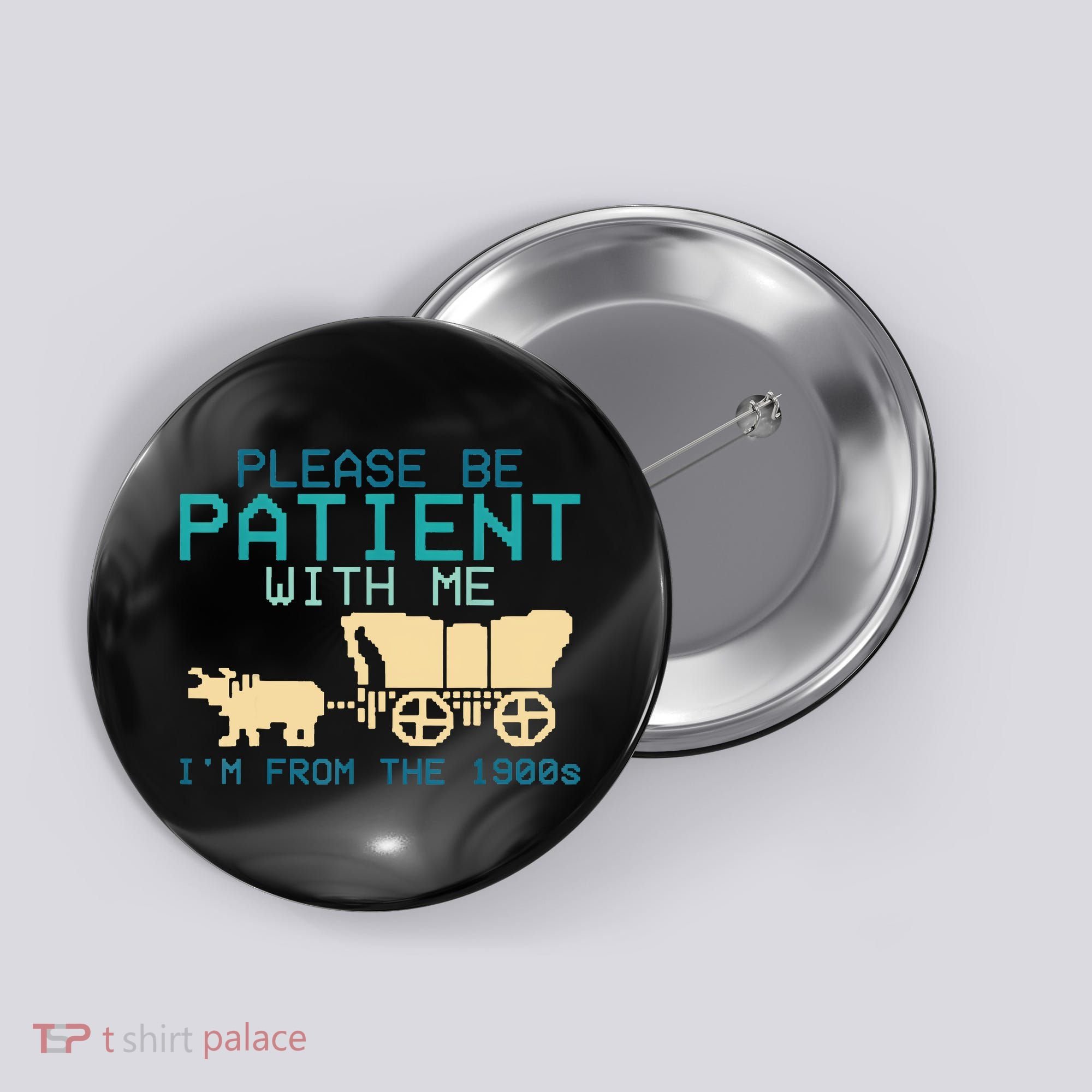 Funny Please Be Patient With Me IM From The 1900s Button